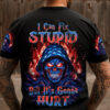 I CAN FIX STUPID BUT ITS GONNA HURT AMERICA SKULL REAPER ALL OVER