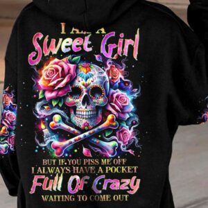 I AM A SWEET GIRL BUT IF YOU PISS ME OFF ALL OVER