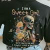 I AM A SWEET GIRL BUT IF YOU PISS ME OFF ROSE SKELETON ALL OVER 2