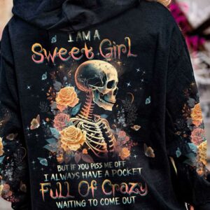 I AM A SWEET GIRL BUT IF YOU PISS ME OFF ROSE SKELETON ALL OVER