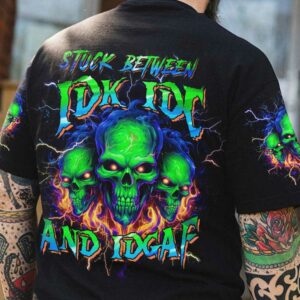 STUCK BETWEEN IDK IDC AND IDGAF SKULL ALL OVER 2 1