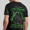 GO AHEAD CALL THE COPS ALL OVER PRINT T SHIRT