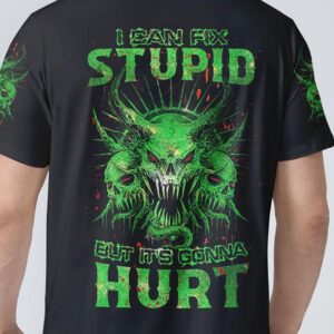 I CAN FIX STUPID BUT ITS GONNA HURT ALL OVER 2 2