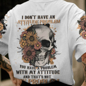 I DONT HAVE AN ATTITUDE PROBLEM ALL OVER 2