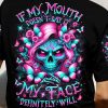 IF MY MOUTH DOESNT SAY IT SKULL ALL OVER