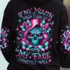 IF MY MOUTH DOESNT SAY IT SKULL ALL OVER 2