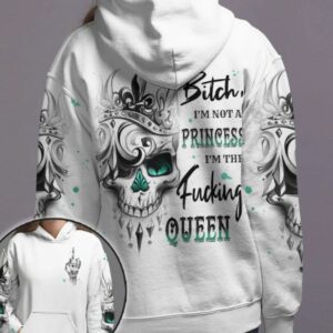 IM NOT A PRINCESS IM THE FCKING QUEEN ALL OVER PRINT HOODIE