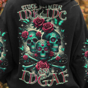STUCK BETWEEN IDK IDC AND IDGAF ROSE SUGAR SKULL ALL OVER 1