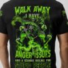 WALK AWAY I HAVE ANGER ISSUES ALL OVER