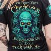 YOU HAVE TWO CHOICES SKULL ROSE ALL OVER 1