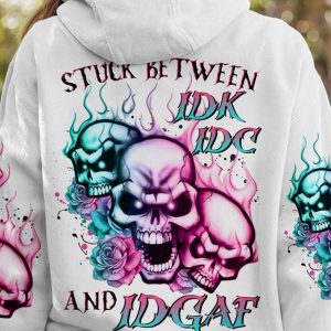 STUCK BETWEEN IDK IDC AND IDGAF FIRE SKULL ROSE ALL OVER 2