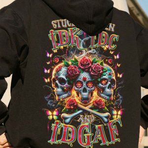 STUCK BETWEEN IDK IDC AND IDGAF ROSE SUGAR SKULL ALL OVER