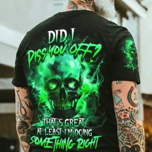 DID I PISS YOU OFF ALL OVER PRINT T SHIRT