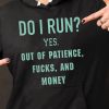 Funny Hoodie Do I Run Yes Out Of Patience
