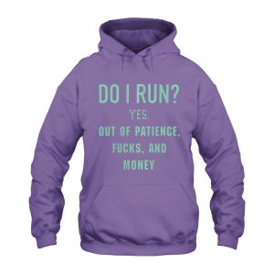 Funny Hoodie Do I Run Yes Out Of Patience 4