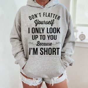 Funny Hoodie Don't Flatter Yourself 1