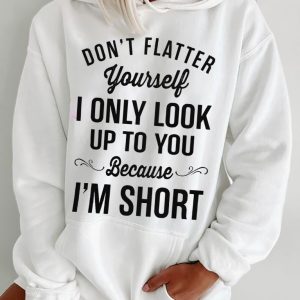 Funny Hoodie Don't Flatter Yourself