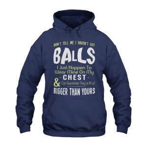 Funny Hoodie Dont Tell Me I Havent Got B 1