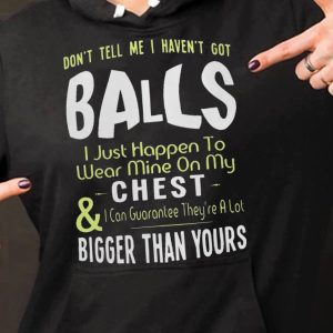 Funny Hoodie Dont Tell Me I Havent Got B