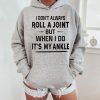 Funny Hoodie I Dont Aways Roll A Joint 4