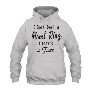 Funny Hoodie I Dont Need A Mood Ring 4