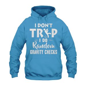 Funny Hoodie I Dont Trip I Do Random Gravity Checks 1