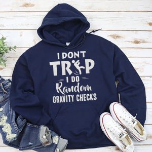 Funny Hoodie I Dont Trip I Do Random Gravity Checks