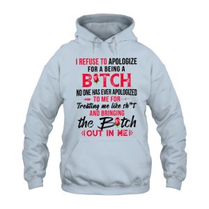 Funny Hoodie I Refuse To Apologize For Being A B 1