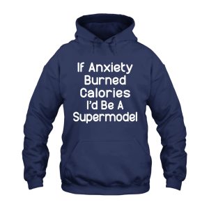 Funny Hoodie If Anxiety Burned Calories 1