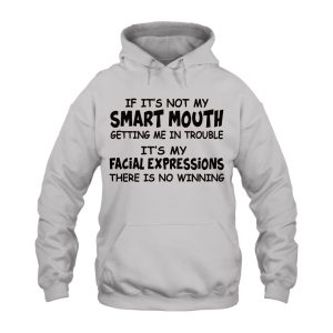 Funny Hoodie If Its Not My Smart Mouth Getting Me In Trouble 1