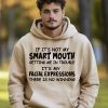 Funny Hoodie If Its Not My Smart Mouth Getting Me In Trouble