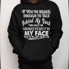 Funny Hoodie If Youre Brave Enough To Talk