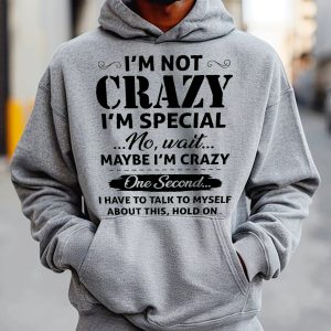 Funny Hoodie Im Not Crazy Im Special