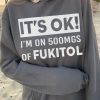 Funny Hoodie Its Ok Im On 500mgs