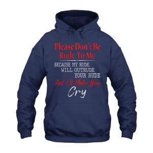 Funny Hoodie Please Dont Be Rude To Me 4
