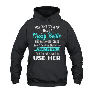 Funny Hoodie You Cant Scare Me I Have A Crazy Bestie 1