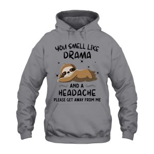 Funny Hoodie You Smell Like Drama And A Headache 1