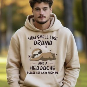 Funny Hoodie You Smell Like Drama And A Headache