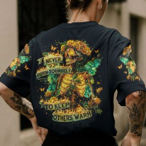 NEVER BURN YOURSELF TO KEEP OTHERS WARM ALL OVER PRINT T SHIRT