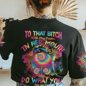TO THAT B WITH MY NAME IN HER MOUTH TIE DYE MESSY BUN ALL OVER PRINT T SHIRT (1)