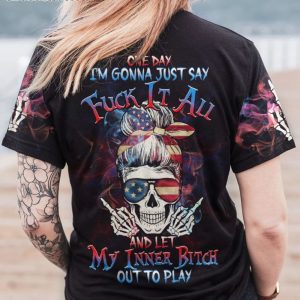 ONE DAY I'M GONNA JUST SAY F IT ALL ALL OVER PRINT T SHIRT