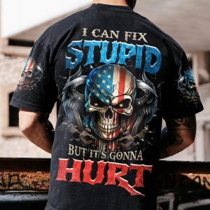 I CAN FIX STUPID BUT IT'S GONNA HURT ALL OVER PRINT