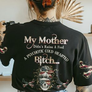 MY MOTHER DIDN'T RAISE A FOOL ALL OVER PRINT