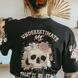 UNDERESTIMATE ME THAT'LL BE FUN ALL OVER PRINT