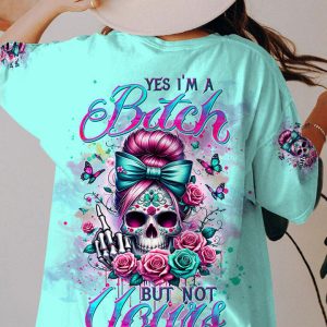 YES I'M A B BUT NOT YOURS MESSY BUN ROSE ALL OVER PRINT