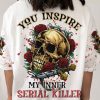 YOU INSPIRE MY INNER KLLER ALL OVER PRINT