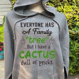 Funny Hoodie Everyone Has A Family But I Have A Cactus  Funny Gift