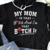 Funny Mom Hoodie My Mom Is That B* And I'm That B* Jr   Funny Gift For Mom
