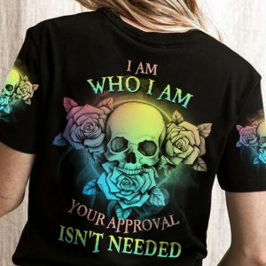 I AM WHO I AM YOUR APPROVAL ISN'T NEEDED ALL OVER PRINT