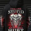 I CAN FIX STUPID BUT IT'S GONNA HURT ALL OVER PRINT